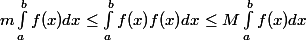 m\int_a^b f(x)dx\le\int_a^b f(x)f(x)dx\le M\int_a^b f(x)dx